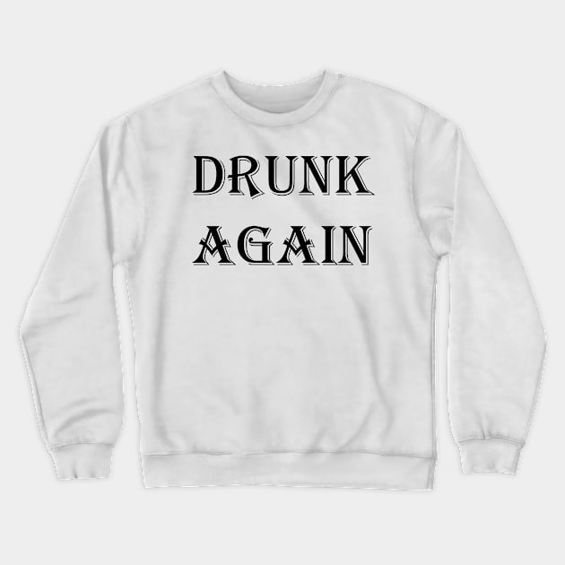 DRUNK AGAIN Crewneck Sweatshirt by Mihajr